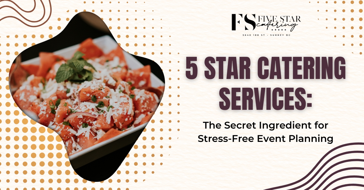 5 Star Catering Services: The Secret Ingredient for Stress-Free Event Planning blog image