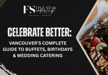Celebrate Better: Vancouver’s Complete Guide to Buffets, Birthdays & Wedding Catering blog image