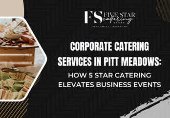 Corporate Catering Services in Pitt Meadows: How 5 Star Catering Elevates Business Events blog image