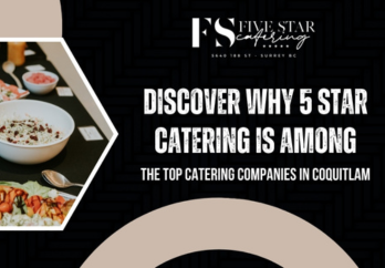 Discover Why 5 Star Catering is Among the Top Catering Companies in Coquitlam blog image
