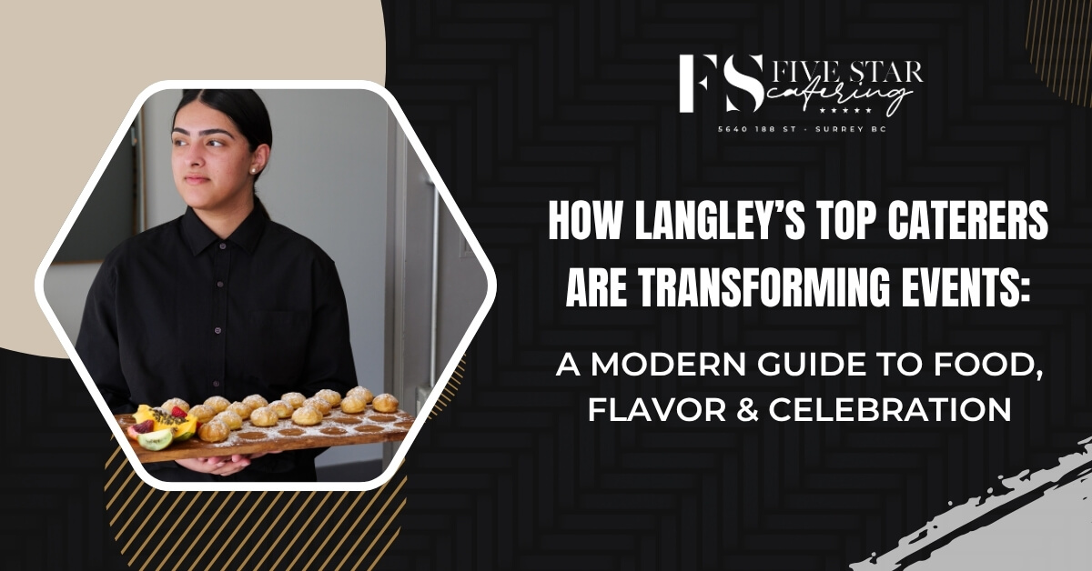 How Langley’s Top Caterers Are Transforming Events: A Modern Guide to Food, Flavor & Celebration blog image