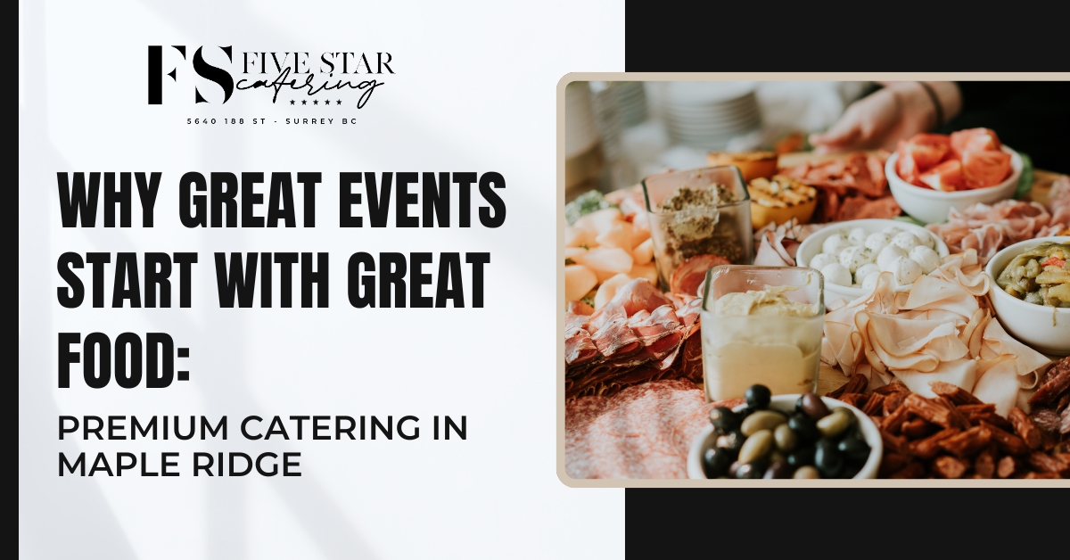 Why Great Events Start with Great Food: Premium Catering in Maple Ridge blog featured image